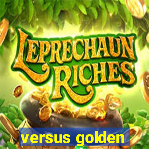 versus golden