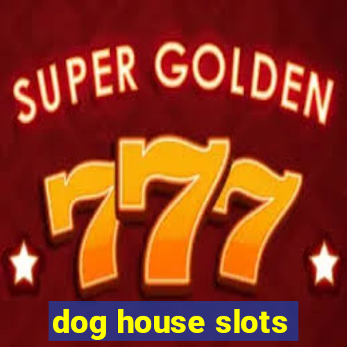 dog house slots