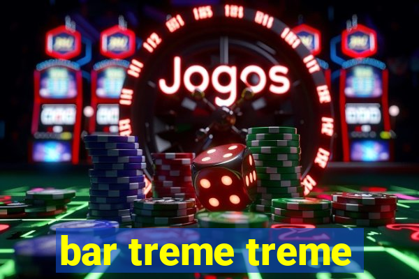 bar treme treme