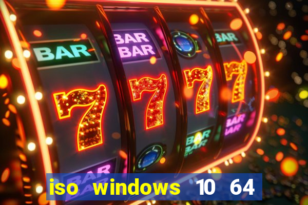 iso windows 10 64 bits download