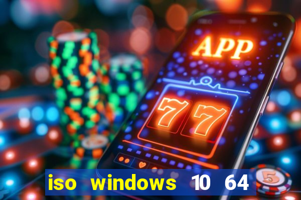 iso windows 10 64 bits download