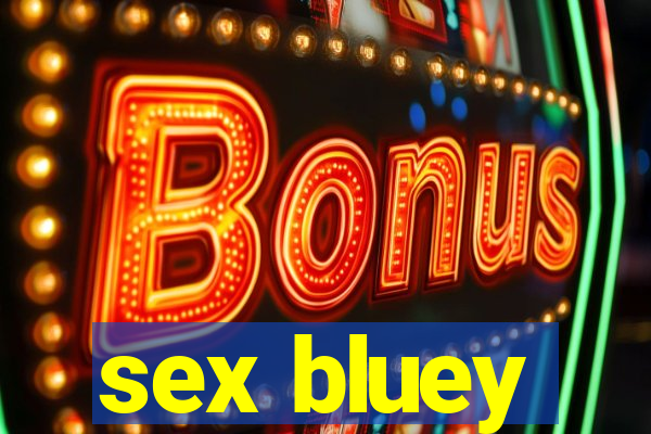 sex bluey