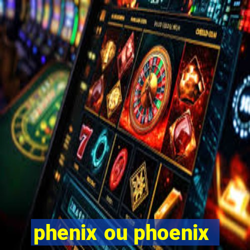 phenix ou phoenix