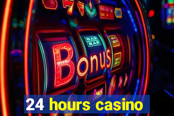 24 hours casino