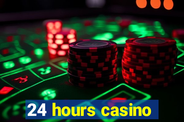 24 hours casino