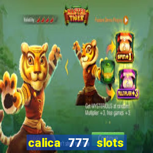 calica 777 slots paga mesmo