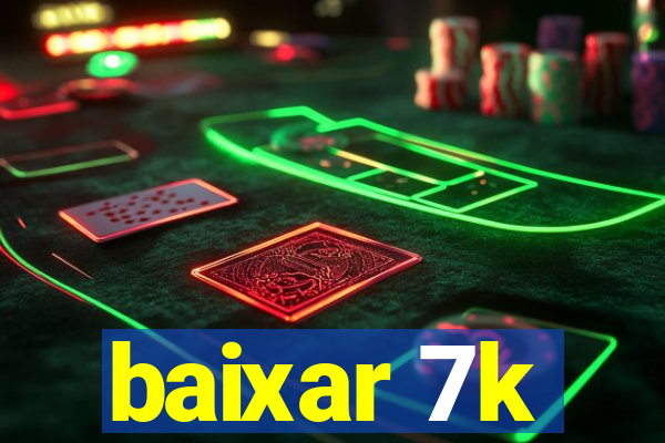 baixar 7k