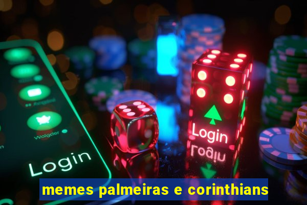 memes palmeiras e corinthians