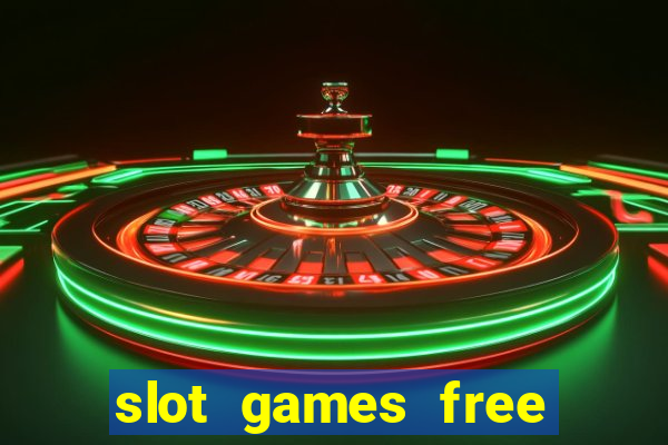 slot games free slot games