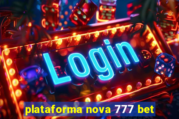 plataforma nova 777 bet