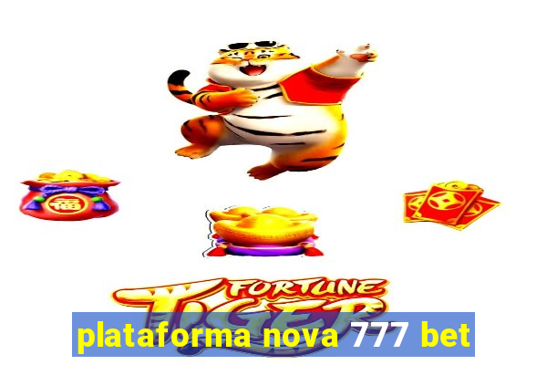 plataforma nova 777 bet