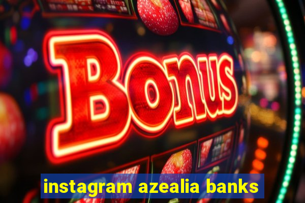 instagram azealia banks