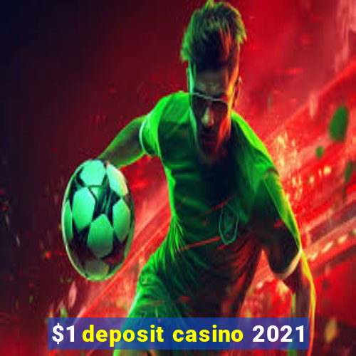 $1 deposit casino 2021