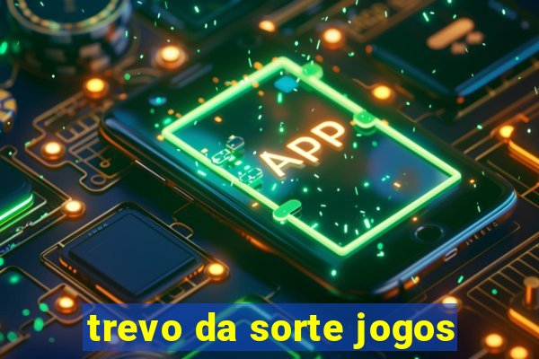 trevo da sorte jogos