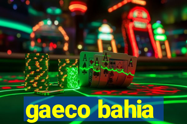 gaeco bahia