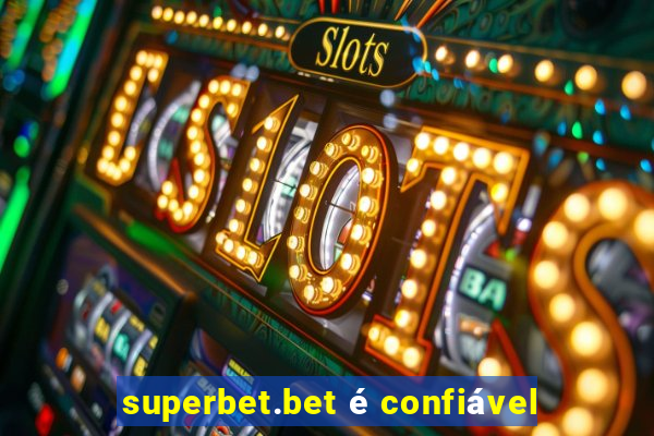 superbet.bet é confiável