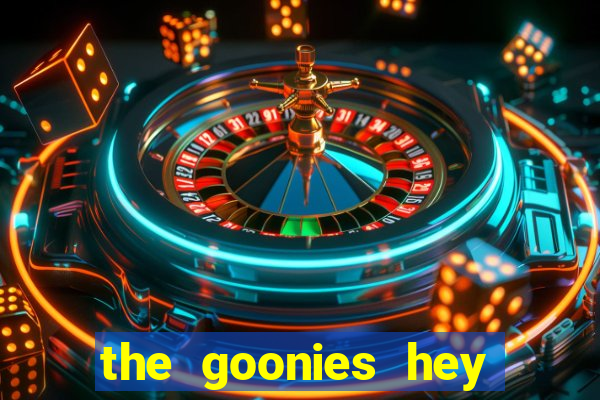 the goonies hey you guys slot