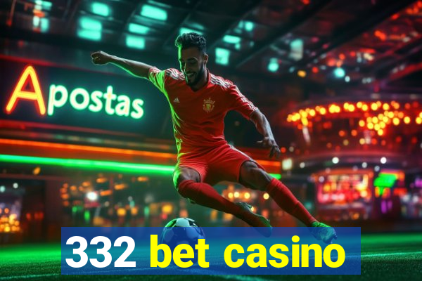 332 bet casino