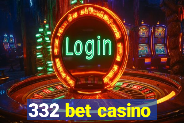 332 bet casino