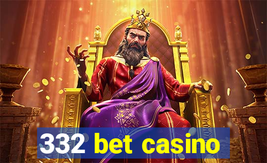 332 bet casino