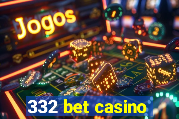 332 bet casino