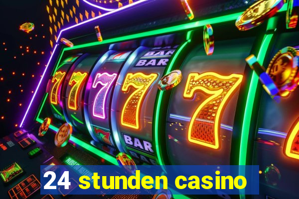 24 stunden casino