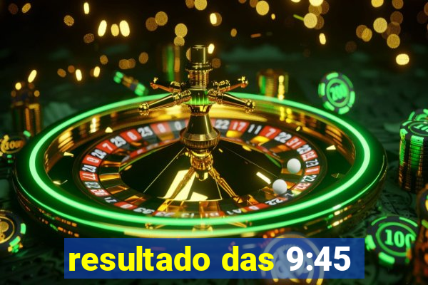 resultado das 9:45