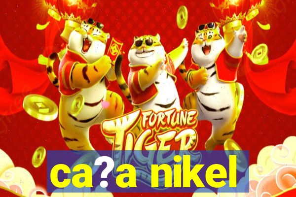 ca?a nikel