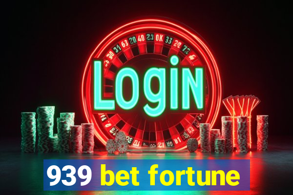 939 bet fortune