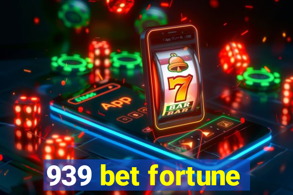 939 bet fortune