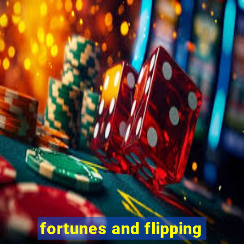 fortunes and flipping