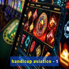 handicap asiatico - 1