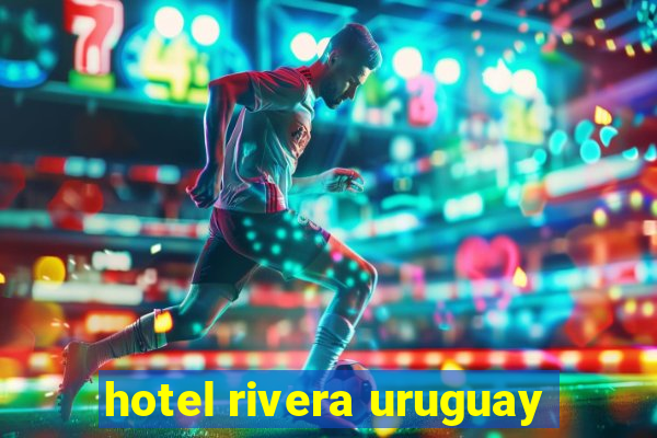 hotel rivera uruguay