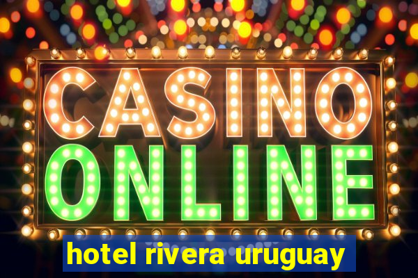 hotel rivera uruguay