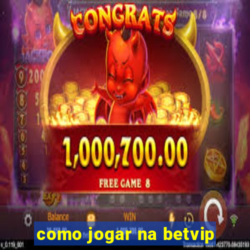 como jogar na betvip