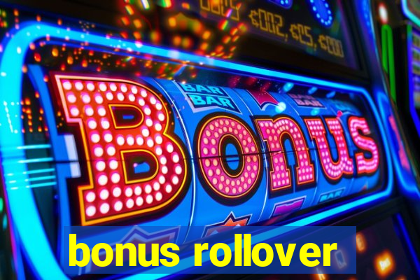 bonus rollover