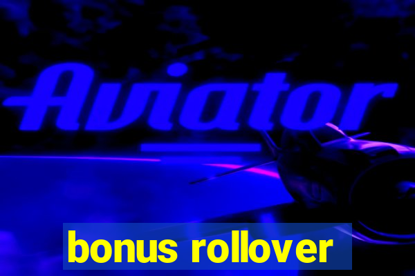 bonus rollover