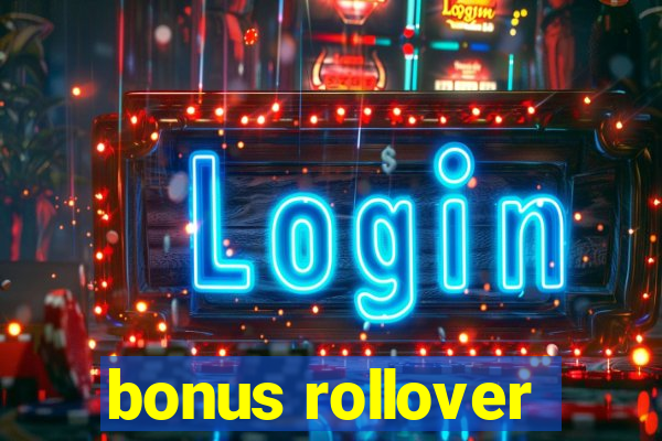 bonus rollover