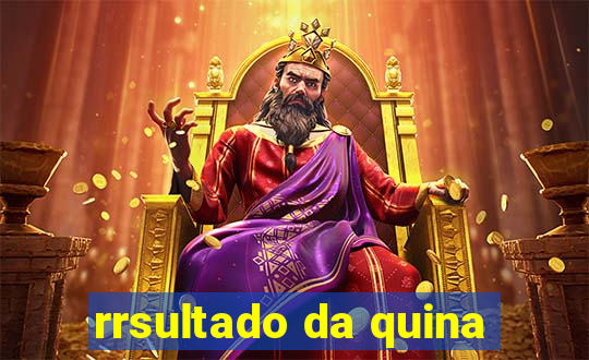 rrsultado da quina