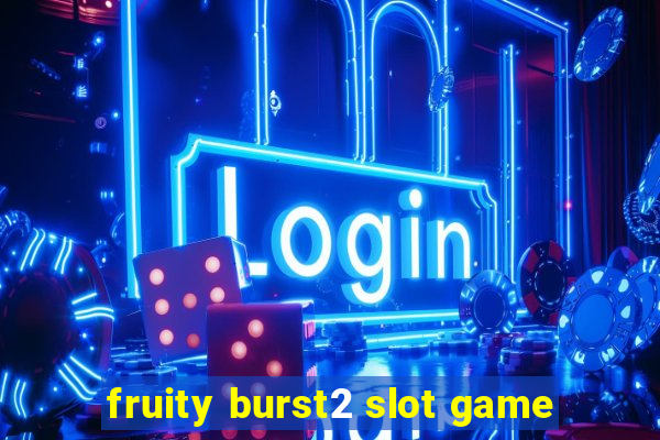 fruity burst2 slot game