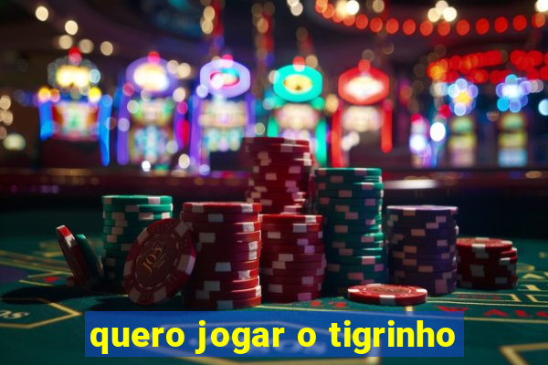 quero jogar o tigrinho