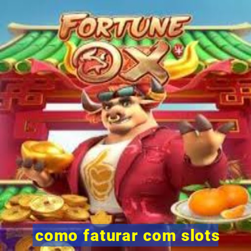 como faturar com slots