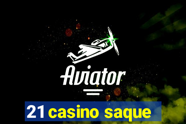 21 casino saque