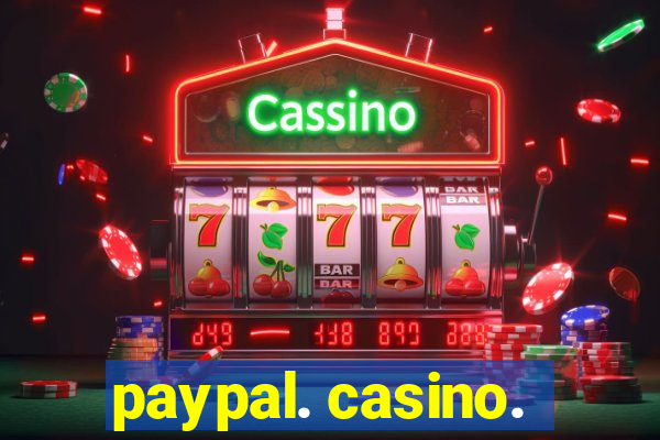 paypal. casino.