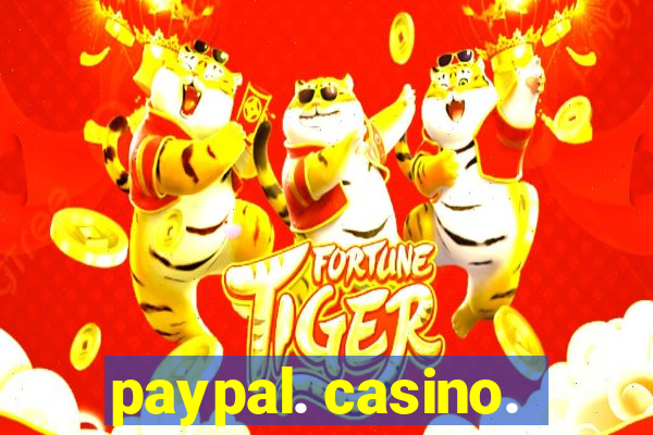 paypal. casino.