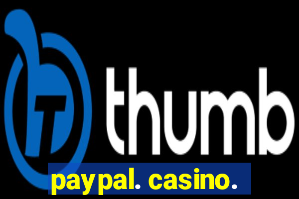 paypal. casino.