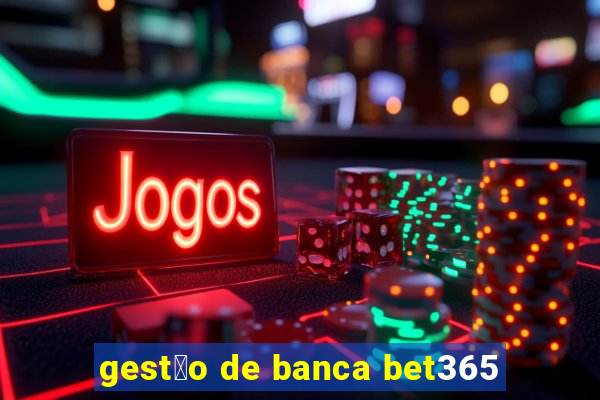 gest茫o de banca bet365