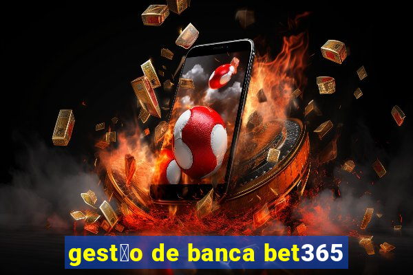 gest茫o de banca bet365