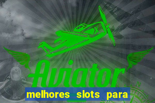 melhores slots para comprar bónus