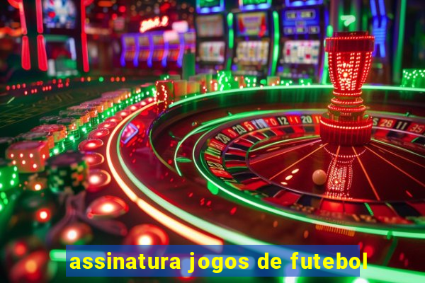 assinatura jogos de futebol